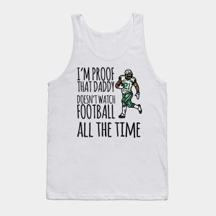 I'm proof that daddy doesn't watch football all the time Tank Top